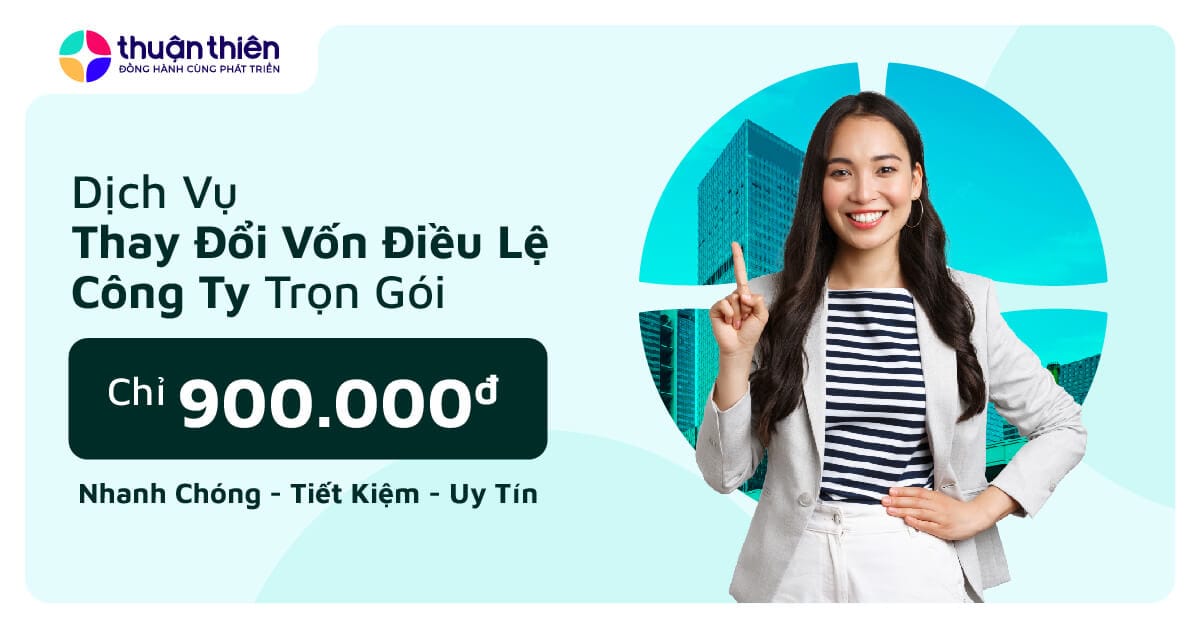 Dịch Vụ Thay Đổi, Bổ Sung, Điều Chỉnh Vốn Điều Lệ Trọn Gói Chỉ Với 900.000đ