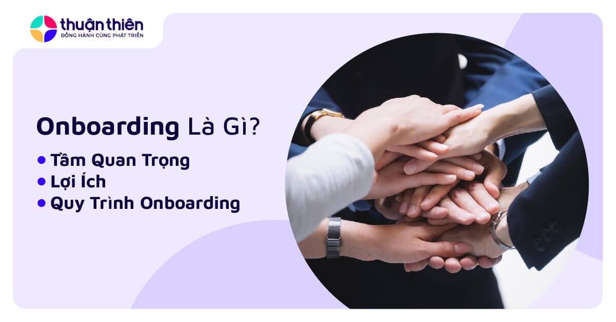 Onboarding Là Gì và Tầm Quan Trọng Trong Doanh Nghiệp