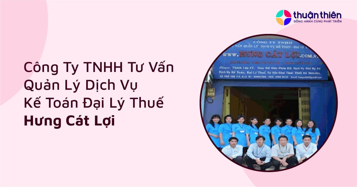 Công Ty TNHH Tư Vấn Quản Lý Dịch Vụ Kế Toán Đại Lý Thuế Hưng Cát Lợi