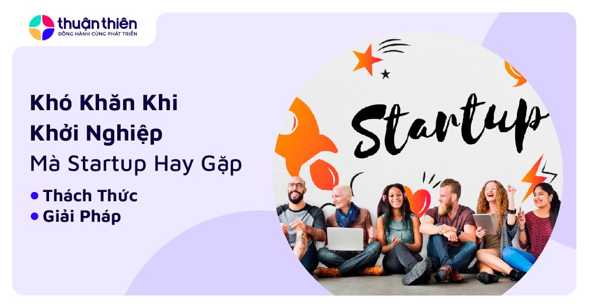 15 Khó Khăn Khi Khởi Nghiệp Mà Startup Nào Cũng Gặp Phải, và Giải Pháp Giúp Bạn Vượt Qua Khó Khăn