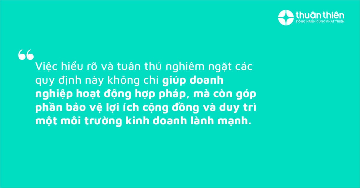 Việc hiểu rõ và tuân thủ nghiêm ngặt các quy định này không chỉ giúp doanh nghiệp hoạt động hợp pháp, mà còn góp phần bảo vệ lợi ích cộng đồng và duy trì một môi trường kinh doanh lành mạnh.