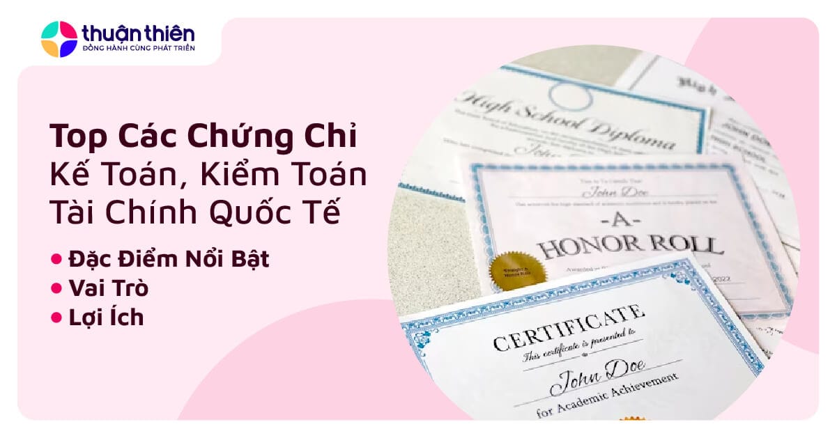 Top 8 loại chứng chỉ kế toán, kiểm toán, tài chính quốc tế, đặc điểm nổi bật của từng loại