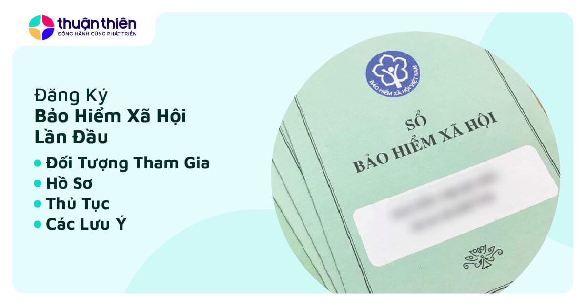 Hồ Sơ, Thủ Tục Đăng Ký Tham Gia BHXH Lần Đầu Cho Doanh Nghiệp [Cập Nhật 2024]