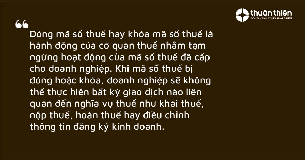 Khi mã số thuế bị đóng hoặc khóa, doanh nghiệp sẽ không thể thực hiện bất kỳ giao dịch nào liên quan đến nghĩa vụ thuế như khai thuế, nộp thuế, hoàn thuế hay điều chỉnh thông tin đăng ký kinh doanh.