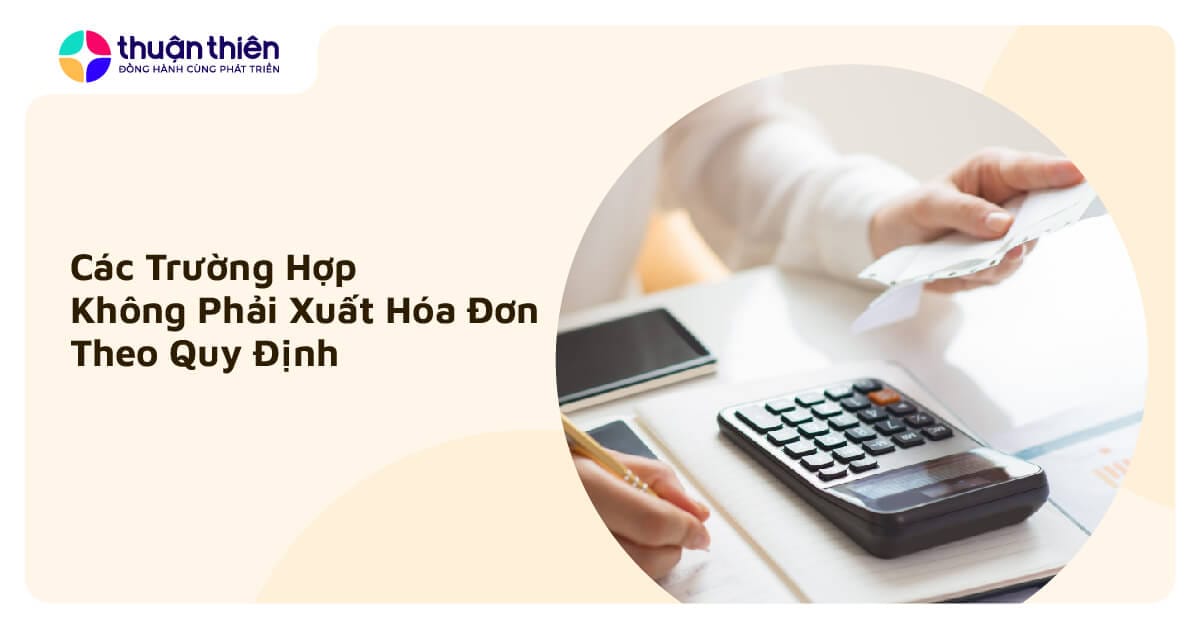Các Trường Hợp Không Phải Xuất Hóa Đơn Theo Quy Định