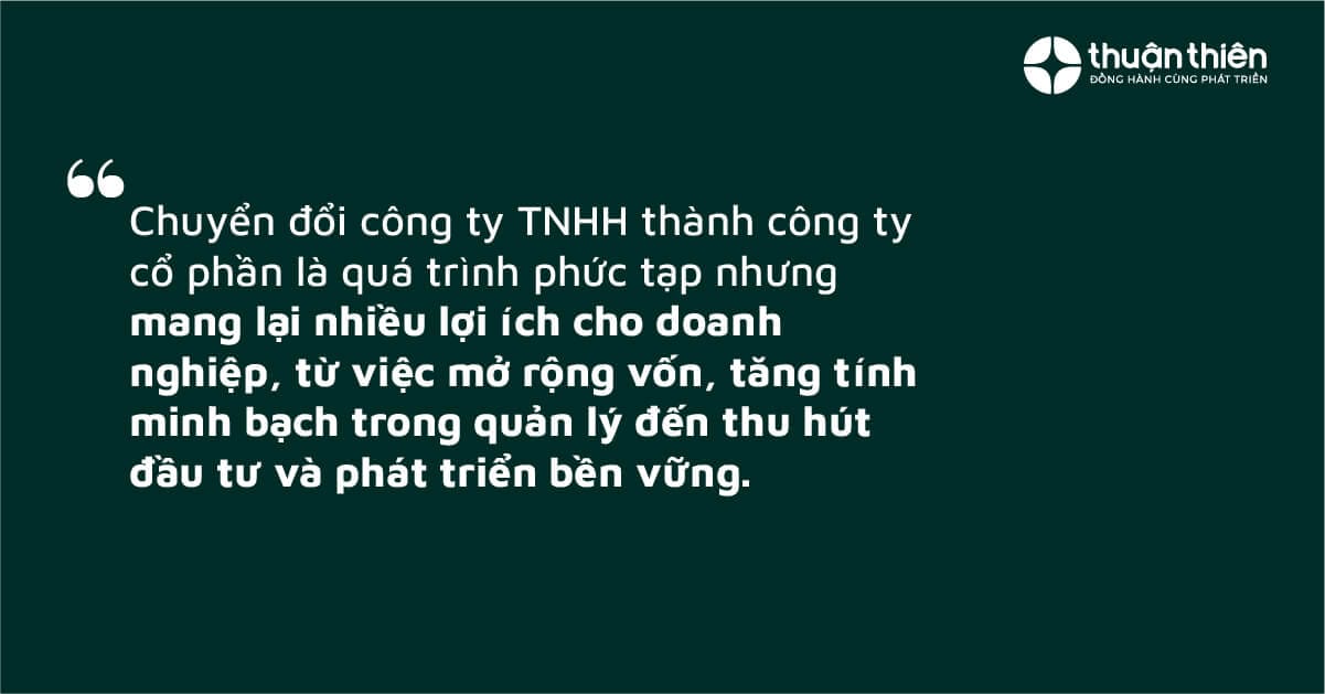 Chuyển đổi công ty TNHH thành công ty cổ phần là quá trình phức tạp nhưng mang lại nhiều lợi ích cho doanh nghiệp, từ việc mở rộng vốn, tăng tính minh bạch trong quản lý đến thu hút đầu tư và phát triển bền vững.