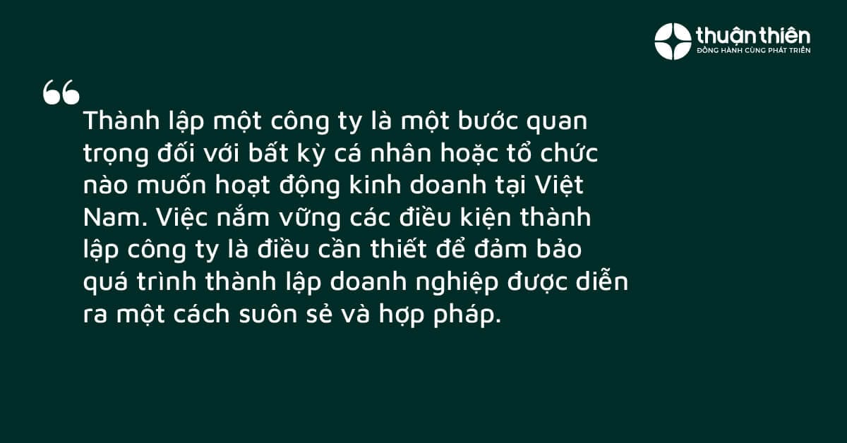 Việc nắm vững các điều kiện thành lập công ty là điều cần thiết để đảm bảo quá trình thành lập doanh nghiệp được diễn ra một cách suôn sẻ và hợp pháp.