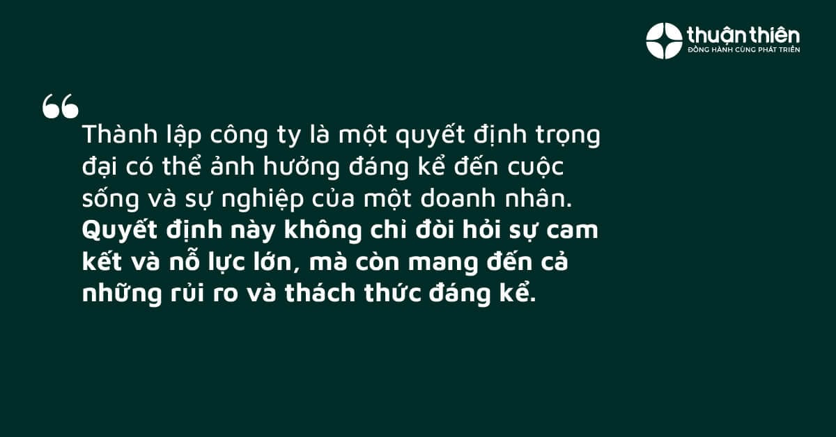 Thành lập công ty là một quyết định trọng đại có thể ảnh hưởng đáng kể đến cuộc sống và sự nghiệp của một doanh nhân.