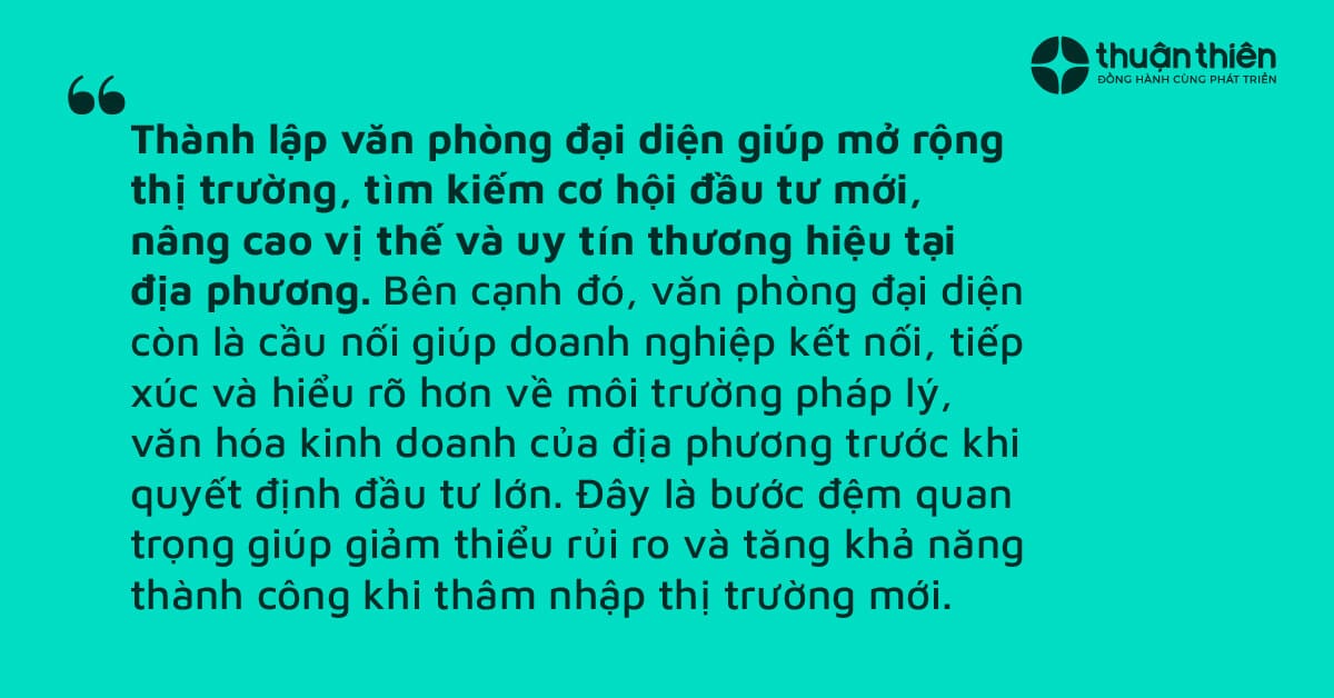 Thành lập văn phòng đại diện giúp mở rộng thị trường, tìm kiếm cơ hội đầu tư mới, nâng cao vị thế và uy tín thương hiệu tại địa phương.