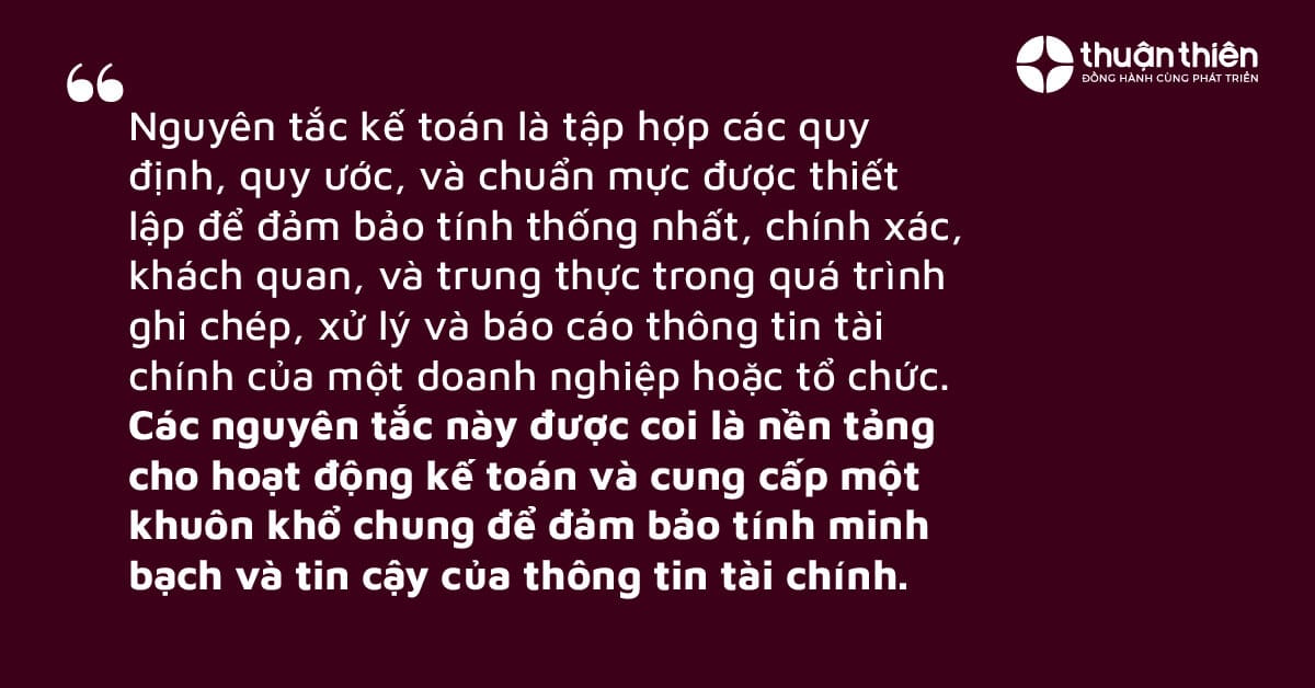 Nguyên tắc kế toán là tập hợp các quy định, quy ước, và chuẩn mực được thiết lập để đảm bảo tính thống nhất, chính xác, khách quan, và trung thực.