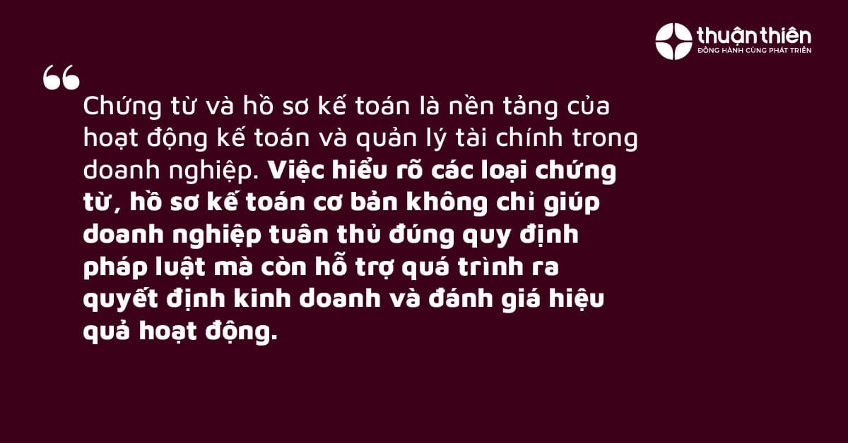 Chứng từ và hồ sơ kế toán là nền tảng của hoạt động kế toán và quản lý tài chính trong doanh nghiệp.