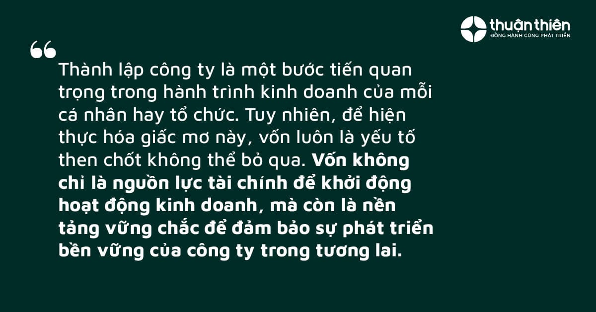 Vốn không chỉ là nguồn lực tài chính để khởi động hoạt động kinh doanh, mà còn là nền tảng vững chắc để đảm bảo sự phát triển bền vững của công ty trong tương lai.