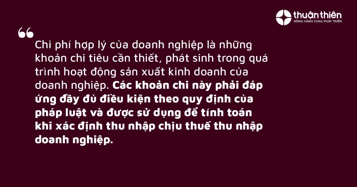 Chi phí hợp lý của doanh nghiệp là những khoản chi tiêu cần thiết, phát sinh trong quá trình hoạt động sản xuất kinh doanh của doanh nghiệp