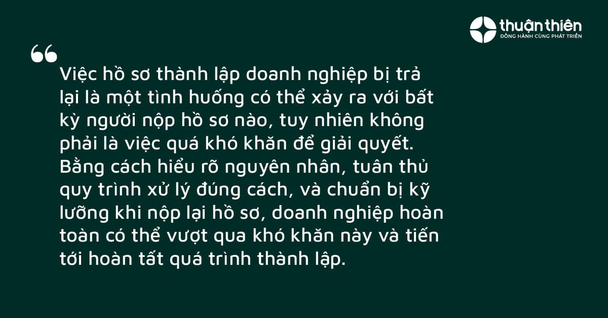 Tuân thủ quy trình xử lý đúng cách, và chuẩn bị kỹ lưỡng khi nộp lại hồ sơ, doanh nghiệp hoàn toàn có thể vượt qua khó khăn này và tiến tới hoàn tất quá trình thành lập.