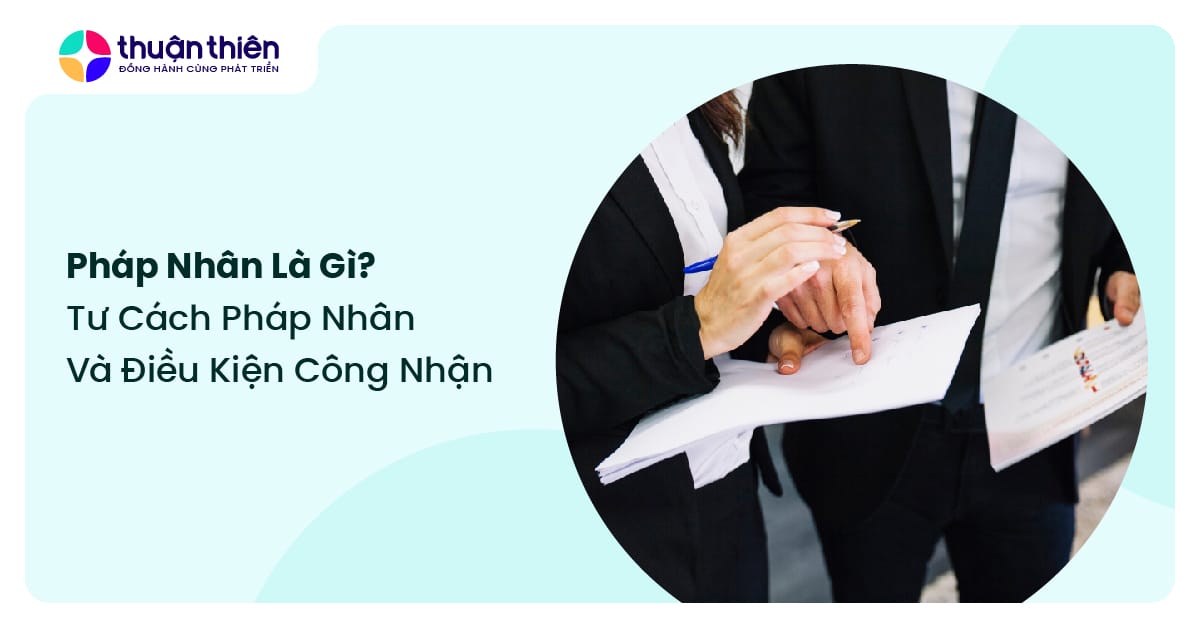 Pháp nhân là gì? Tìm hiểu chi tiết về tư cách pháp nhân và điều kiện công nhận
