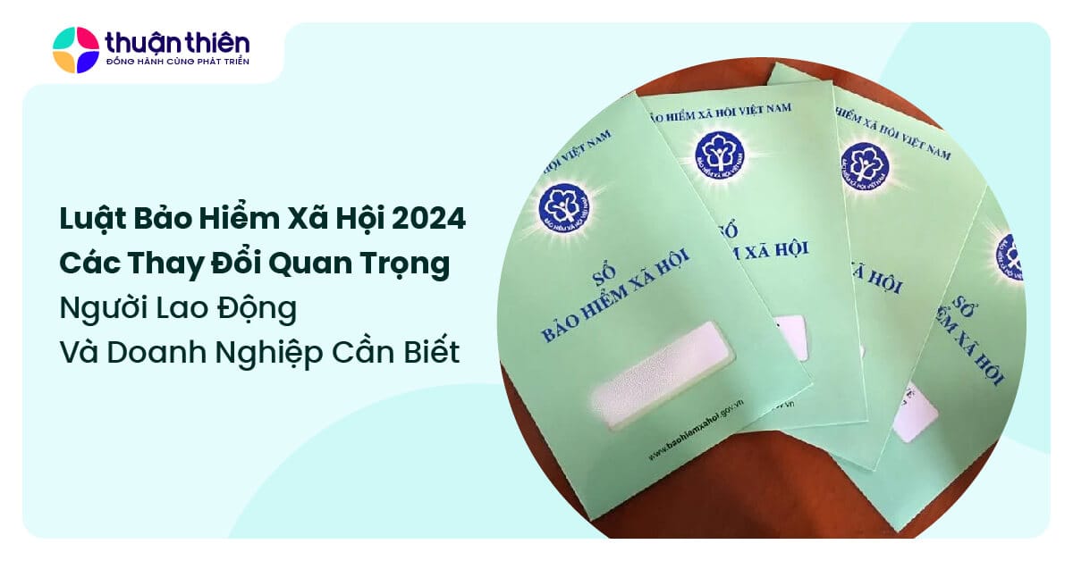 Luật bảo hiểm xã hội 2024: các thay đổi quan trọng người lao động và doanh nghiệp cần biết
