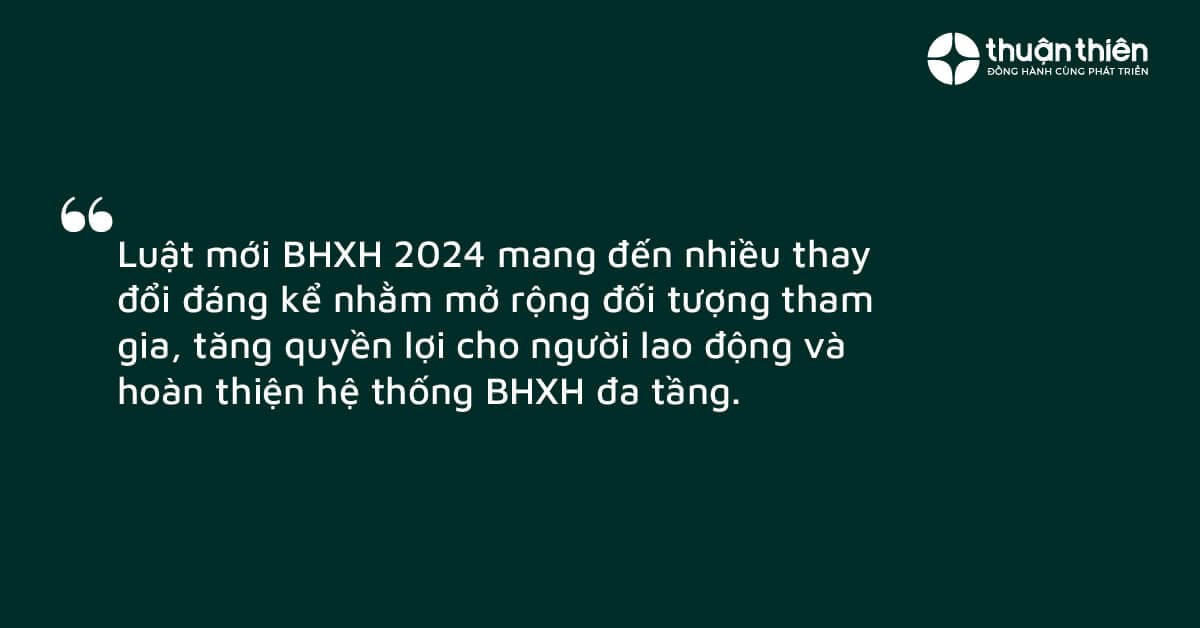 Luật mới mang đến nhiều thay đổi đáng kể nhằm mở rộng đối tượng tham gia, tăng quyền lợi cho người lao động và hoàn thiện hệ thống BHXH đa tầng.