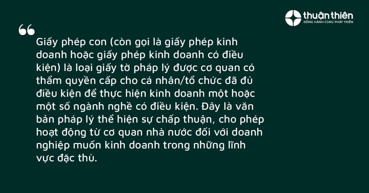 Giấy phép con là văn bản pháp lý thể hiện sự chấp thuận, cho phép hoạt động từ cơ quan nhà nước đối với doanh nghiệp muốn kinh doanh trong những lĩnh vực đặc thù.