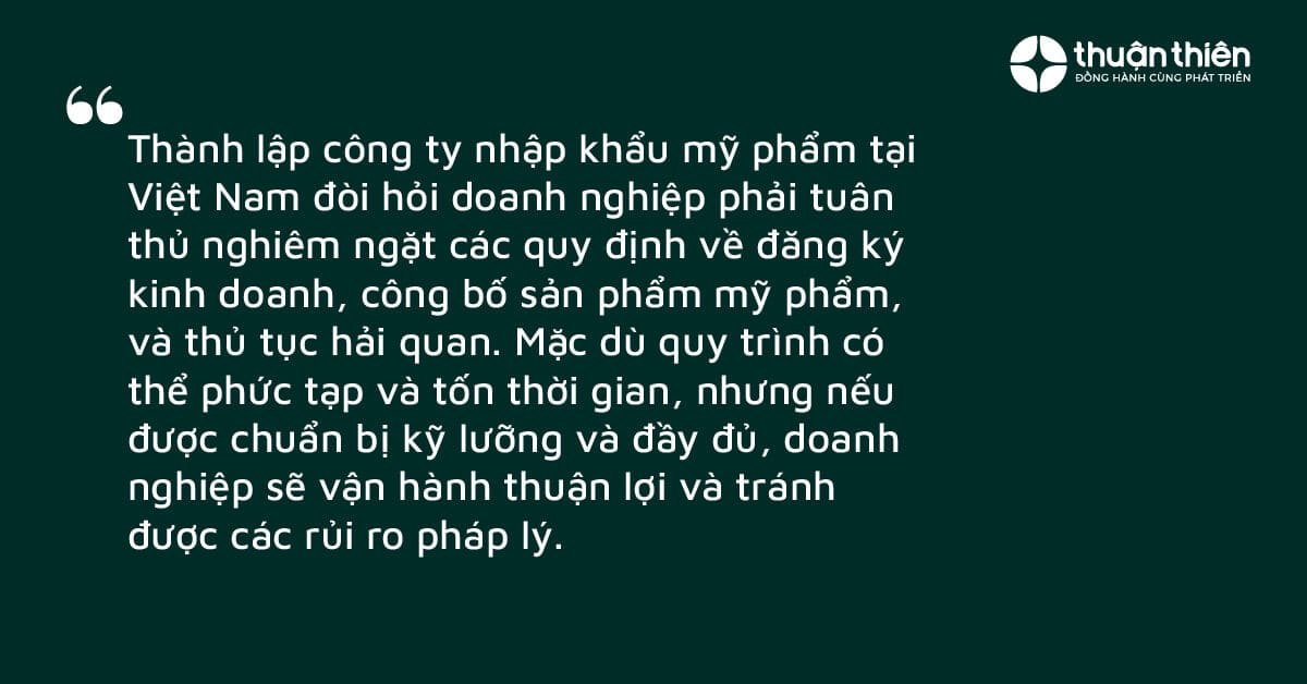Th&agrave;nh lập c&ocirc;ng ty nhập khẩu mỹ phẩm tại Việt Nam đ&ograve;i hỏi doanh nghiệp phải tu&acirc;n thủ nghi&ecirc;m ngặt c&aacute;c quy định về đăng k&yacute; kinh doanh, c&ocirc;ng bố sản phẩm mỹ phẩm, v&agrave; thủ tục hải quan.