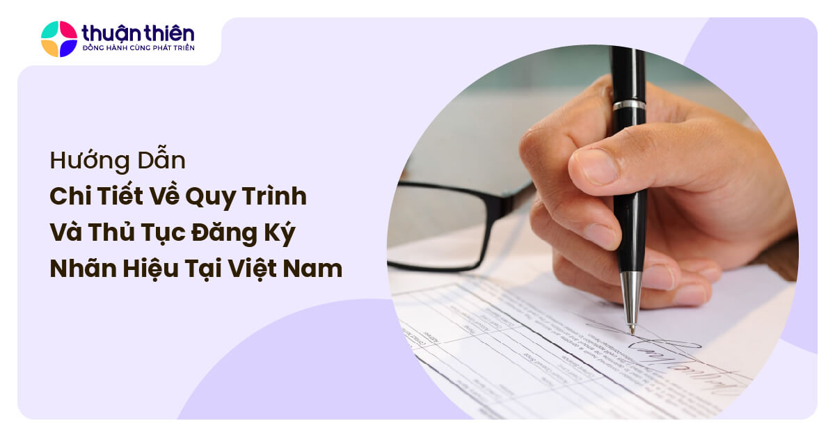 Hướng dẫn chi tiết về quy trình và thủ tục đăng ký nhãn hiệu tại Việt Nam