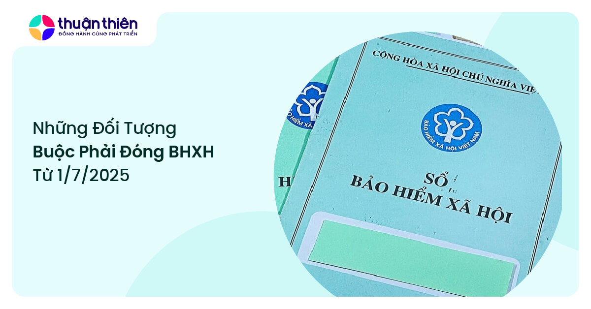 Các đối tượng buộc phải đóng BHXH từ 1/7/2025, các lưu ý quan trọng