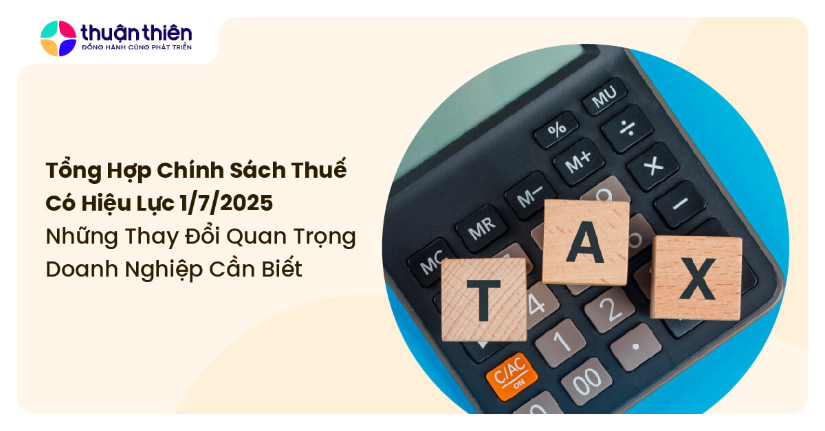 Tổng hợp chính sách thuế có hiệu lực 1/7/2025: những thay đổi quan trọng doanh nghiệp cần biết