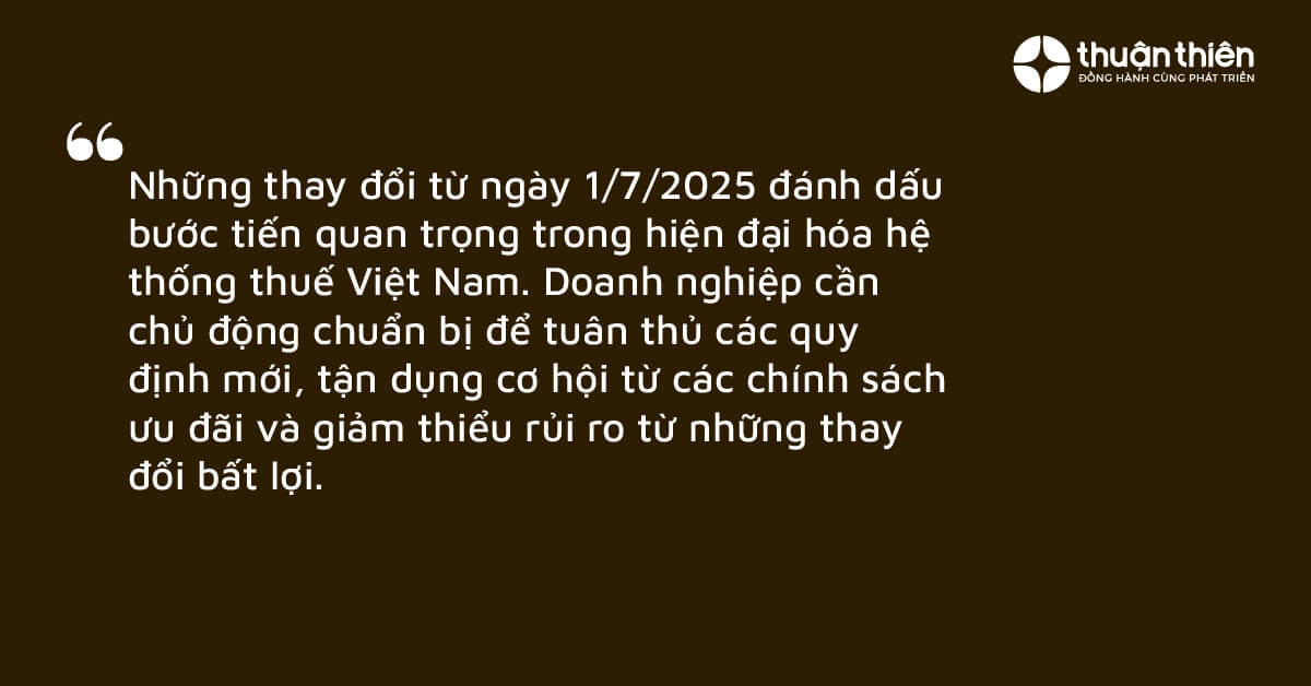 Những thay đổi từ ngày 1/7/2025 đánh dấu bước tiến quan trọng trong hiện đại hóa hệ thống thuế Việt Nam.