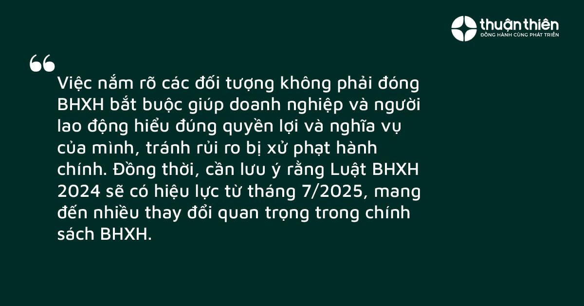 Việc nắm rõ các đối tượng không phải đóng BHXH bắt buộc giúp doanh nghiệp và người lao động hiểu đúng quyền lợi và nghĩa vụ của mình, tránh rủi ro bị xử phạt hành chính