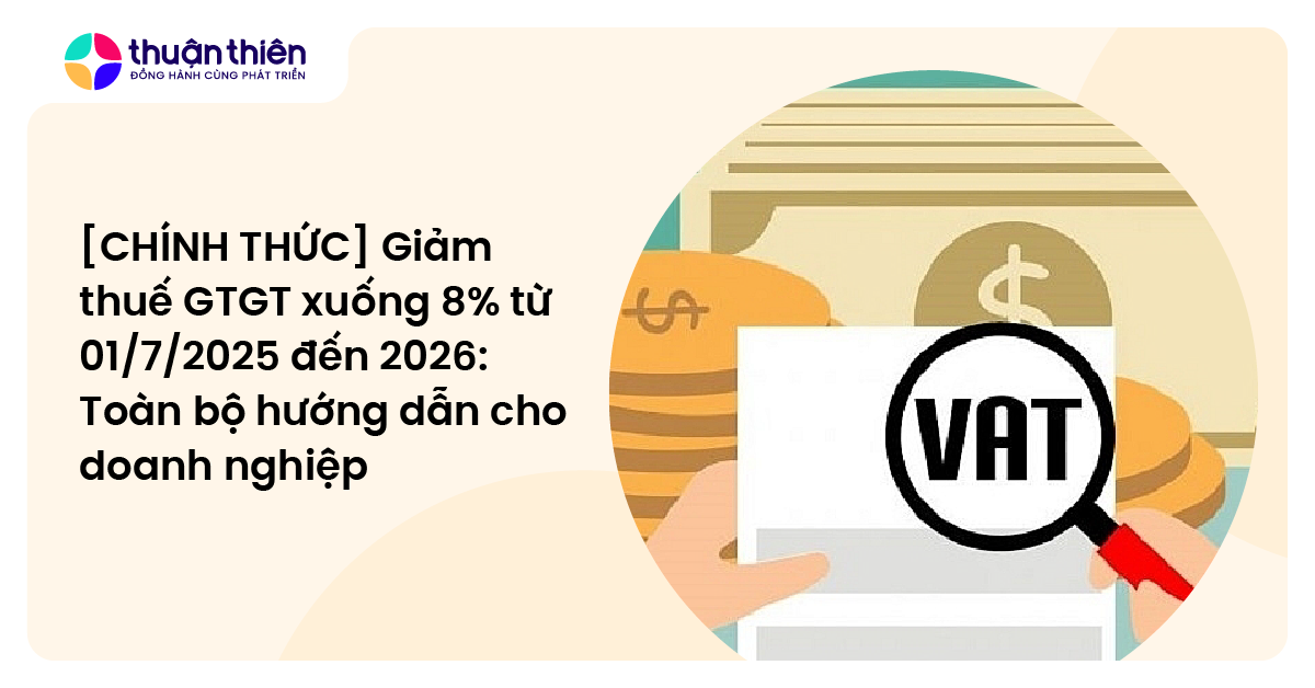 [CHÍNH THỨC] Giảm thuế GTGT xuống 8% từ 01/7/2025 đến 2026: Toàn bộ hướng dẫn cho doanh nghiệp