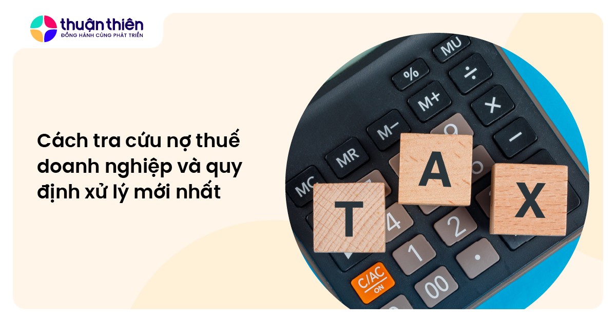 Cách tra cứu nợ thuế doanh nghiệp và quy định xử lý mới nhất