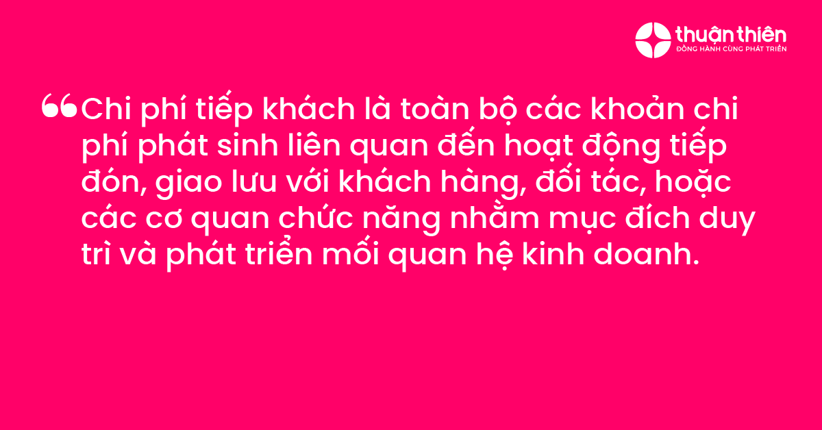 Chi phí tiếp khách là toàn bộ các khoản chi phí phát sinh liên quan đến hoạt động tiếp đón, giao lưu với khách hàng, đối tác, hoặc các cơ quan chức năng nhằm mục đích duy trì và phát triển mối quan hệ kinh doanh.