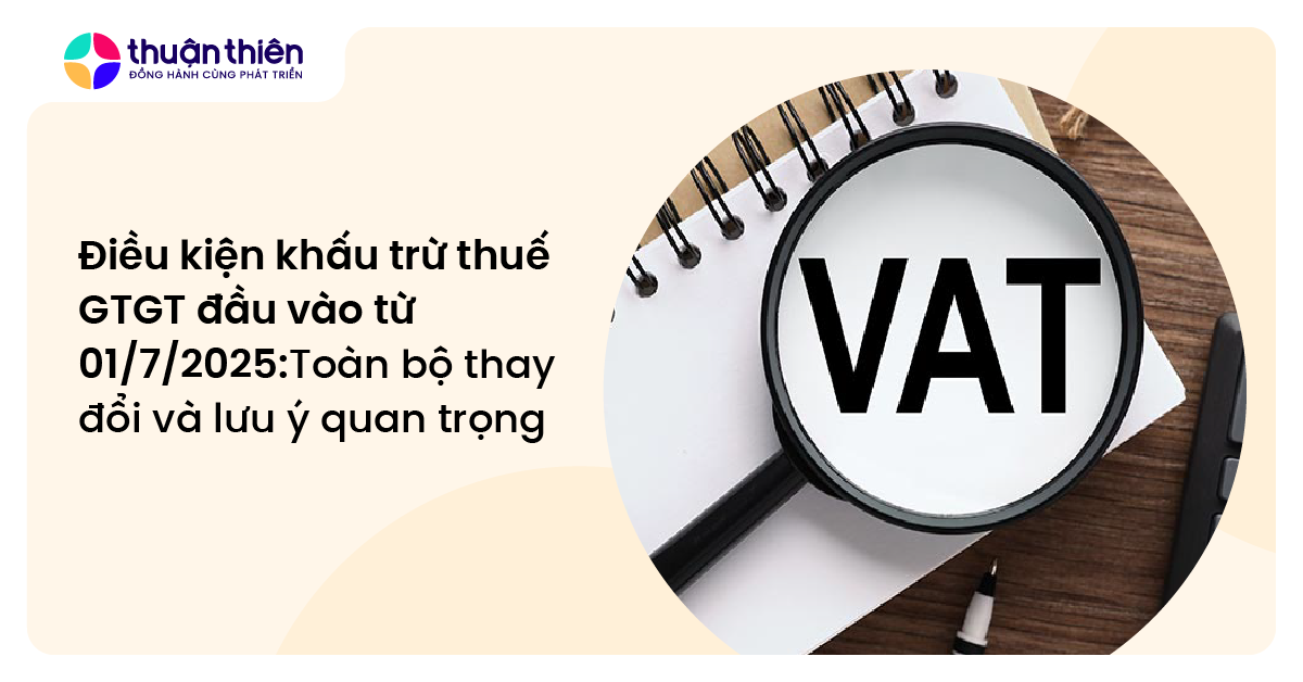 Điều kiện khấu trừ thuế GTGT đầu vào từ 0172025 Toàn bộ thay đổi và lưu ý quan trọng doanh nghiệp cần nắm rõ