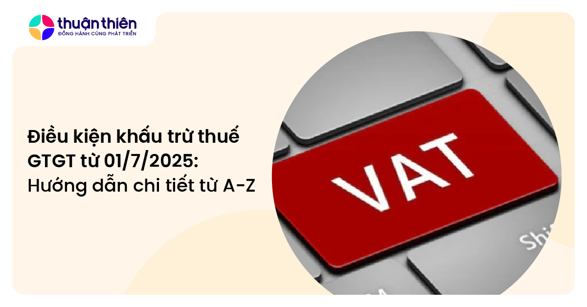 Điều kiện khấu trừ thuế GTGT từ 01/7/2025: Hướng dẫn chi tiết từ A-Z