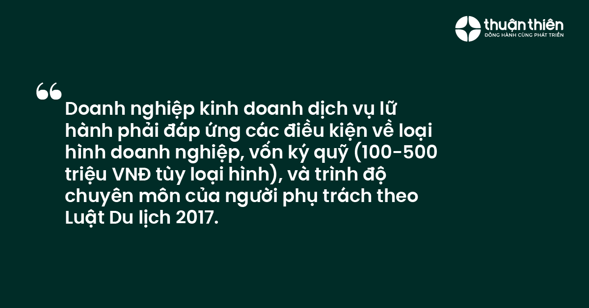 Doanh nghiệp kinh doanh dịch vụ lữ hành phải đáp ứng các điều kiện về loại hình doanh nghiệp, vốn ký quỹ (100-500 triệu VNĐ tùy loại hình), và trình độ chuyên môn của người phụ trách theo Luật Du lịch 2017.