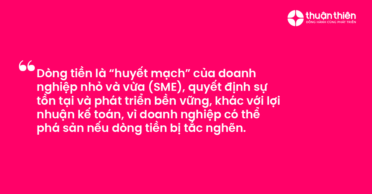 Dòng tiền là “huyết mạch” của doanh nghiệp nhỏ và vừa (SME), quyết định sự tồn tại và phát triển bền vững, khác với lợi nhuận kế toán, vì doanh nghiệp có thể phá sản nếu dòng tiền bị tắc nghẽn.