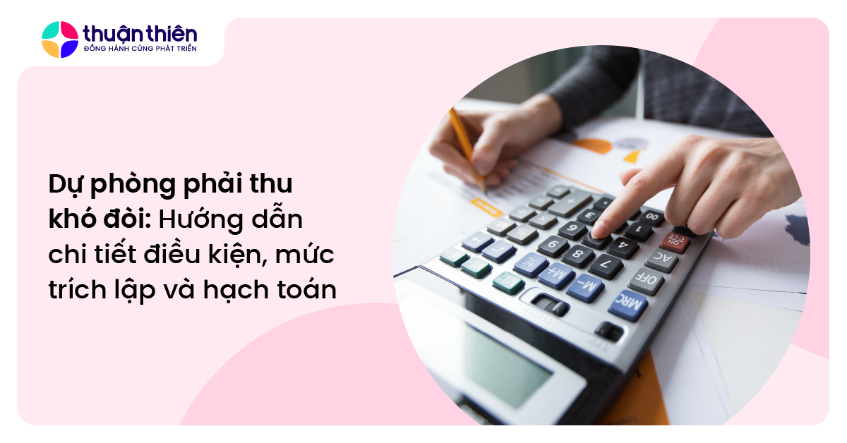 Dự phòng phải thu khó đòi: Hướng dẫn chi tiết điều kiện, mức trích lập và hạch toán