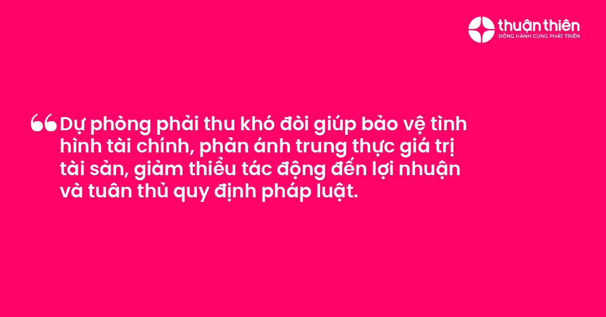 Dự phòng phải thu khó đòi giúp bảo vệ tình hình tài chính, phản ánh trung thực giá trị tài sản, giảm thiểu tác động đến lợi nhuận và tuân thủ quy định pháp luật.