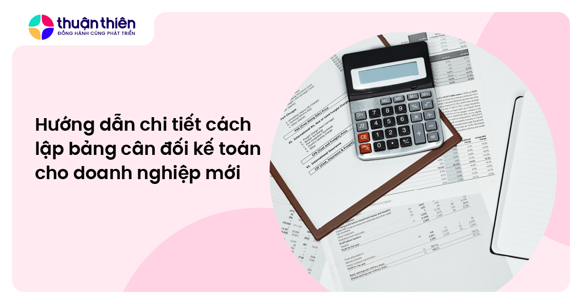 Hướng dẫn chi tiết cách lập bảng cân đối kế toán cho doanh nghiệp mới thành lập