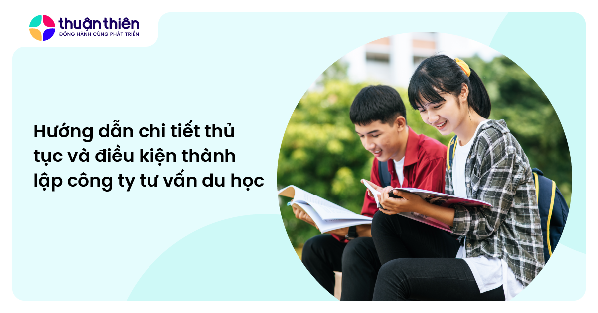 Hướng dẫn chi tiết thủ tục và điều kiện thành lập công ty tư vấn du học