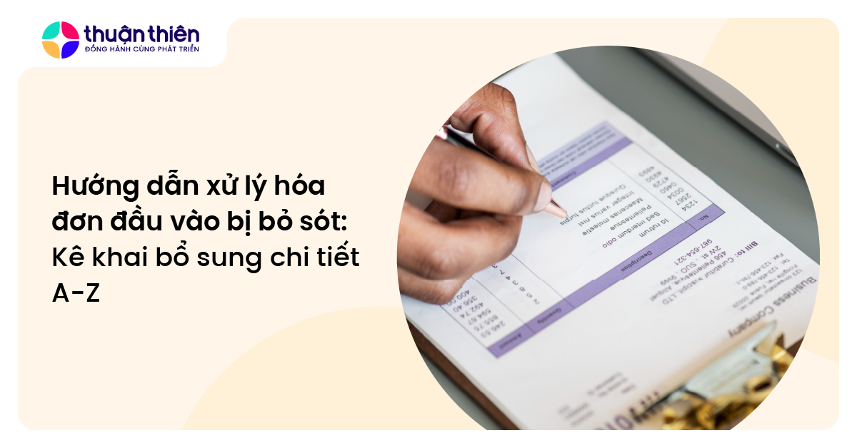 Hướng dẫn xử lý kê khai hóa đơn đầu vào bị bỏ sót: Kê khai bổ sung chi tiết A-Z