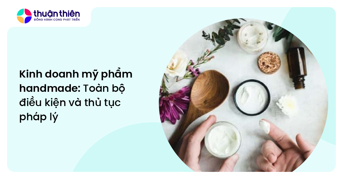 Kinh doanh mỹ phẩm handmade: Toàn bộ điều kiện và thủ tục pháp lý