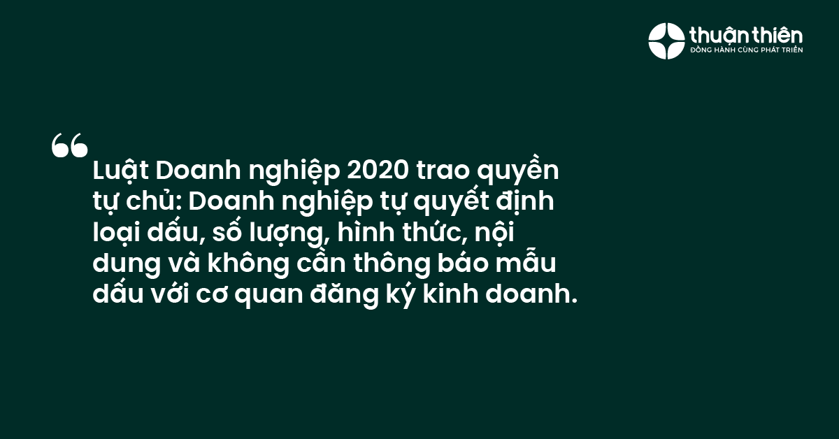 Luật Doanh nghiệp 2020 trao quyền tự chủ Doanh nghiệp tự quyết định loại dấu, số lượng, hình thức, nội dung và không cần thông báo mẫu dấu với cơ quan đăng ký kinh doanh.