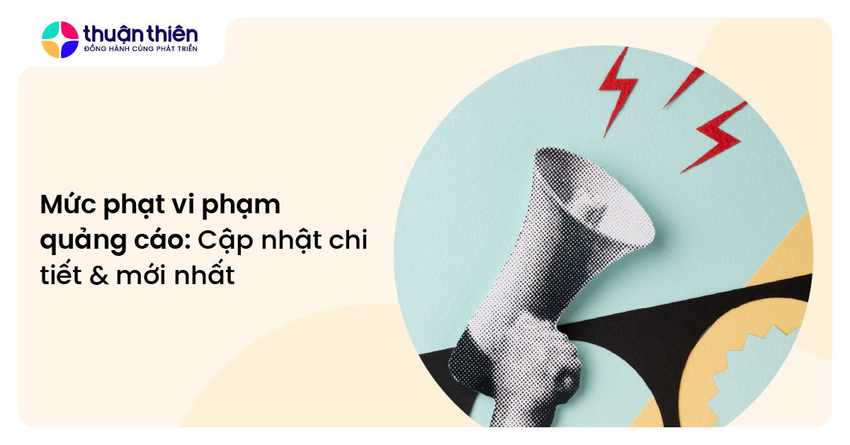 Mức phạt vi phạm quảng cáo: Cập nhật chi tiết & mới nhất