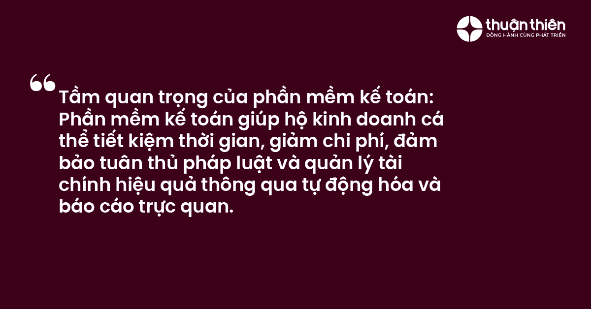 Tầm quan trọng của phần mềm kế toán Phần mềm kế toán giúp hộ kinh doanh cá thể tiết kiệm thời gian, giảm chi phí, đảm bảo tuân thủ pháp luật và quản lý tài chính hiệu quả thông qua tự động hóa và báo cáo trực quan.