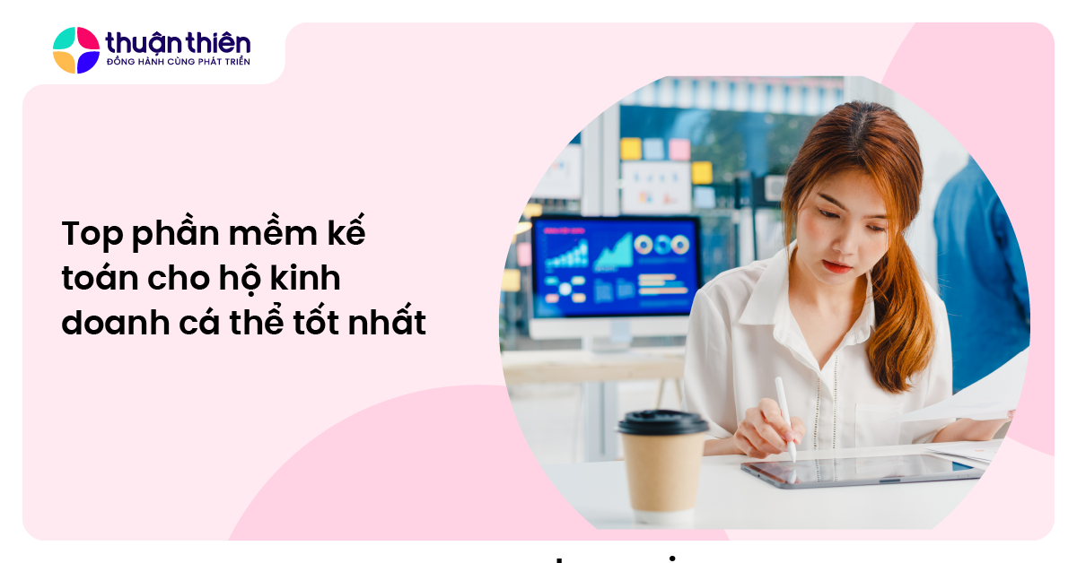 Top phần mềm kế toán cho hộ kinh doanh cá thể tốt nhất