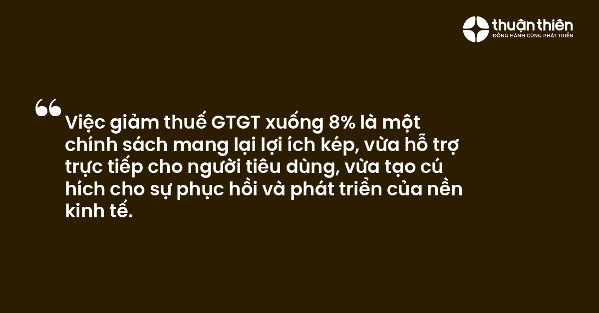 Việc giảm thuế GTGT xuống 8% là một chính sách mang lại lợi ích kép, vừa hỗ trợ trực tiếp cho người tiêu dùng, vừa tạo cú hích cho sự phục hồi và phát triển của nền kinh tế.