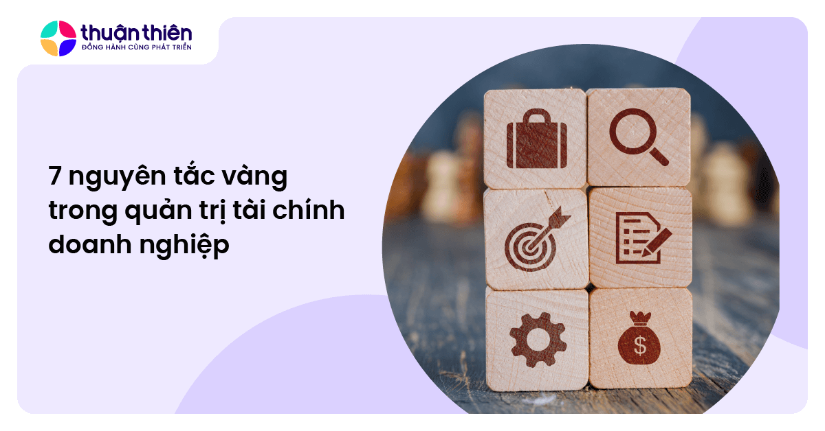 7 nguyên tắc vàng trong quản trị tài chính doanh nghiệp
