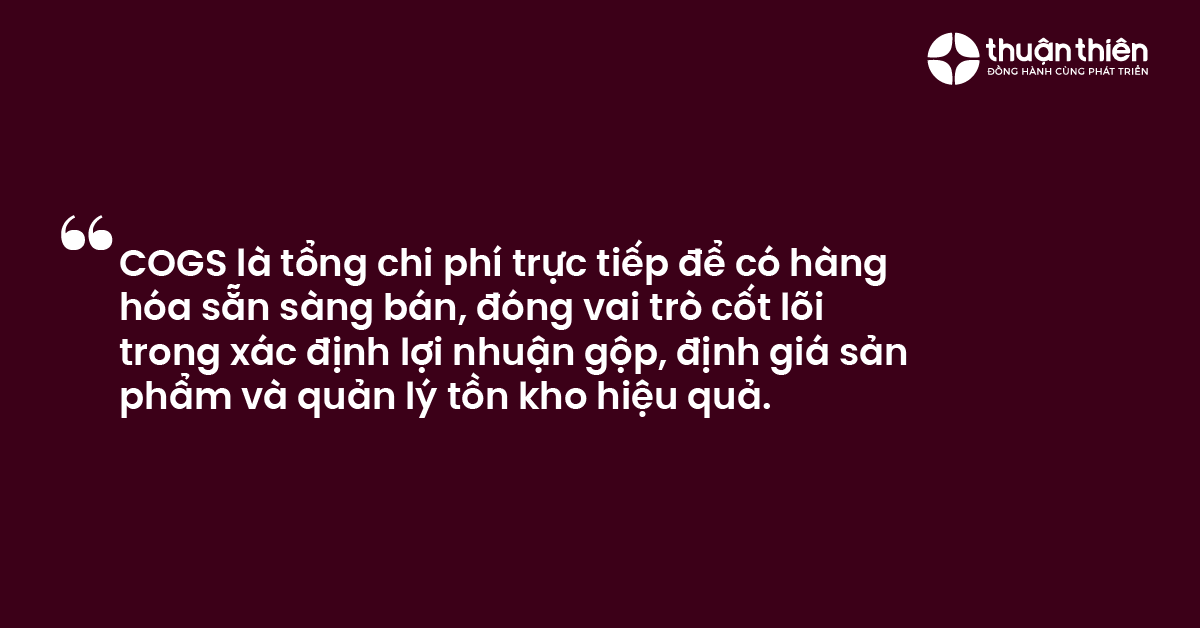 COGS là tổng chi phí trực tiếp để có hàng hóa sẵn sàng bán, đóng vai trò cốt lõi trong xác định lợi nhuận gộp, định giá sản phẩm và quản lý tồn kho hiệu quả.