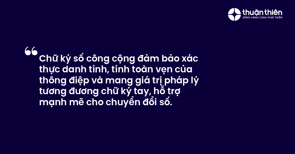 Chữ ký số công cộng đảm bảo xác thực danh tính, tính toàn vẹn của thông điệp và mang giá trị pháp lý tương đương chữ ký tay, hỗ trợ mạnh mẽ cho chuyển đổi số.