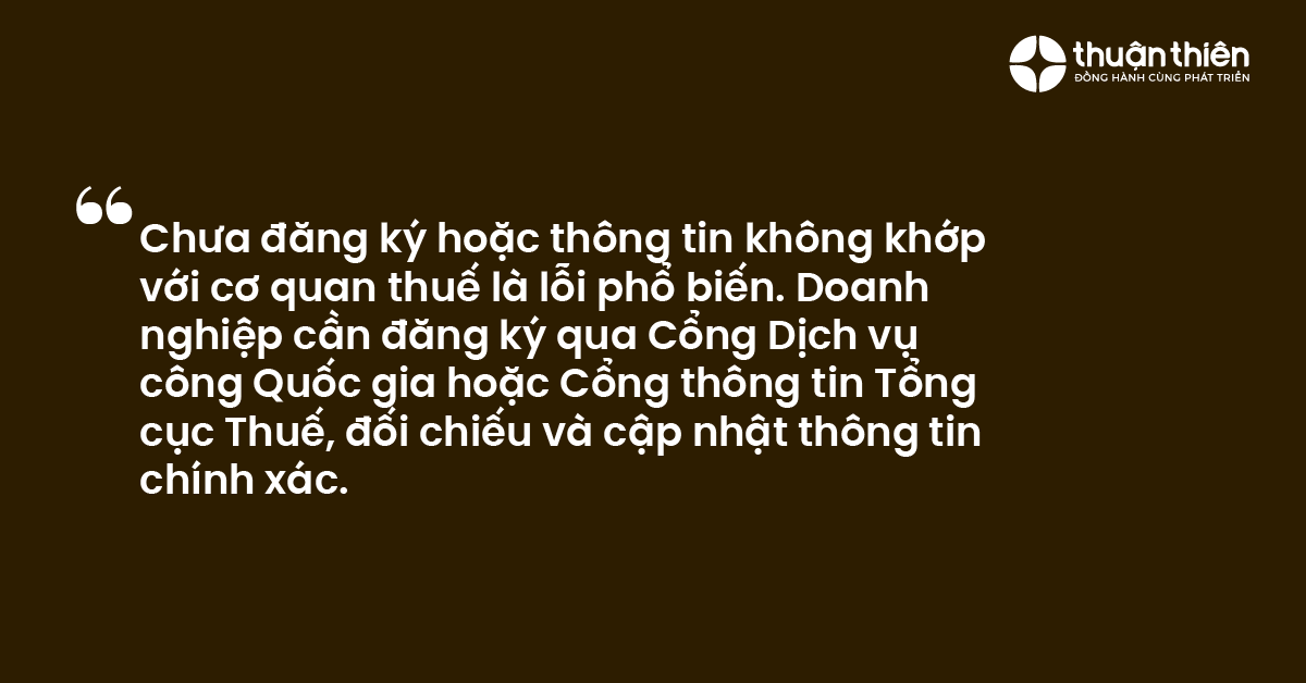 Chưa đăng ký hoặc thông tin không khớp với cơ quan thuế là lỗi phổ biến. Doanh nghiệp cần đăng ký qua Cổng Dịch vụ công Quốc gia hoặc Cổng thông tin Tổng cục Thuế, đối chiếu và cập nhật thông tin chính xác.